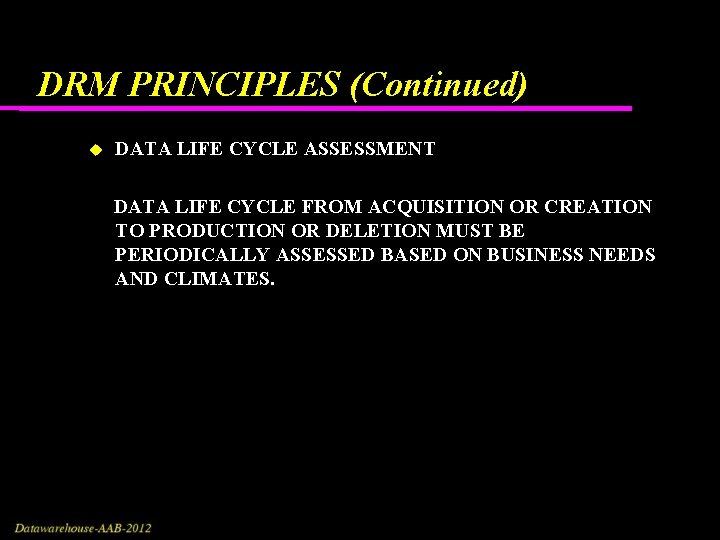 DRM PRINCIPLES (Continued) DATA LIFE CYCLE ASSESSMENT DATA LIFE CYCLE FROM ACQUISITION OR CREATION DRM PRINCIPLES (Continued) DATA LIFE CYCLE ASSESSMENT DATA LIFE CYCLE FROM ACQUISITION OR CREATION
