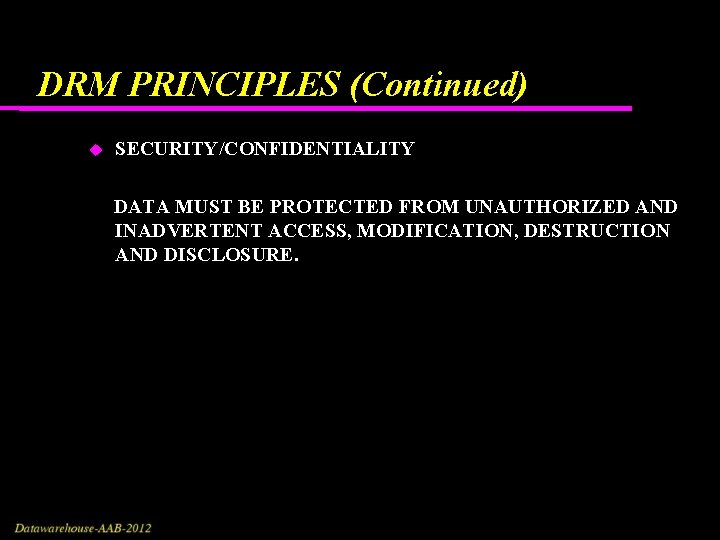 DRM PRINCIPLES (Continued) SECURITY/CONFIDENTIALITY DATA MUST BE PROTECTED FROM UNAUTHORIZED AND INADVERTENT ACCESS, MODIFICATION, DRM PRINCIPLES (Continued) SECURITY/CONFIDENTIALITY DATA MUST BE PROTECTED FROM UNAUTHORIZED AND INADVERTENT ACCESS, MODIFICATION,