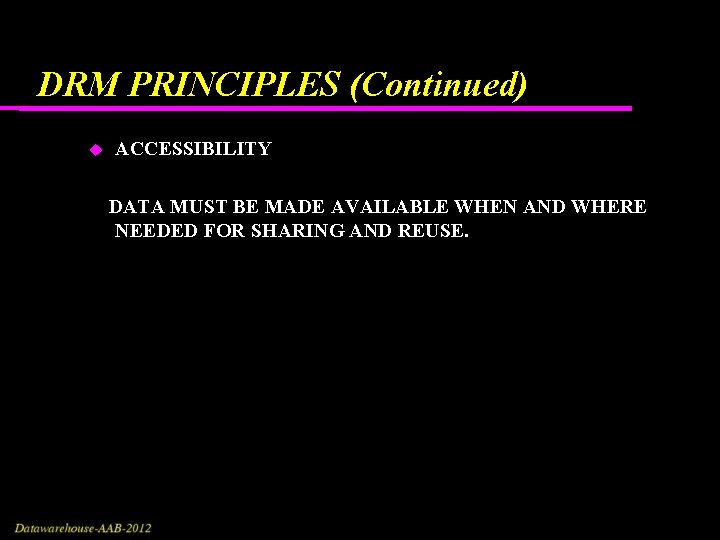 DRM PRINCIPLES (Continued) ACCESSIBILITY DATA MUST BE MADE AVAILABLE WHEN AND WHERE NEEDED FOR DRM PRINCIPLES (Continued) ACCESSIBILITY DATA MUST BE MADE AVAILABLE WHEN AND WHERE NEEDED FOR