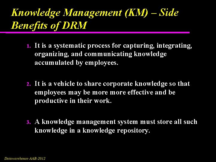Knowledge Management (KM) – Side Benefits of DRM 1. It is a systematic process Knowledge Management (KM) – Side Benefits of DRM 1. It is a systematic process
