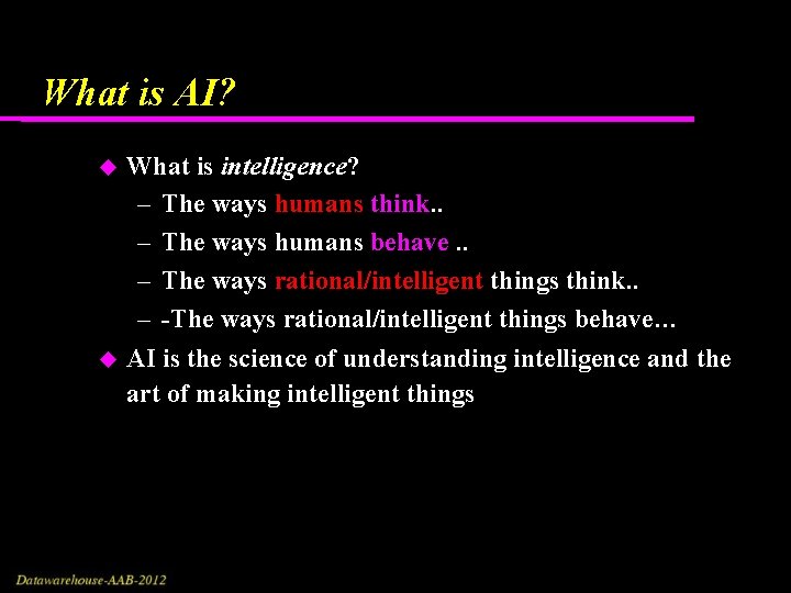 What is AI? What is intelligence? – The ways humans think. . – The What is AI? What is intelligence? – The ways humans think. . – The