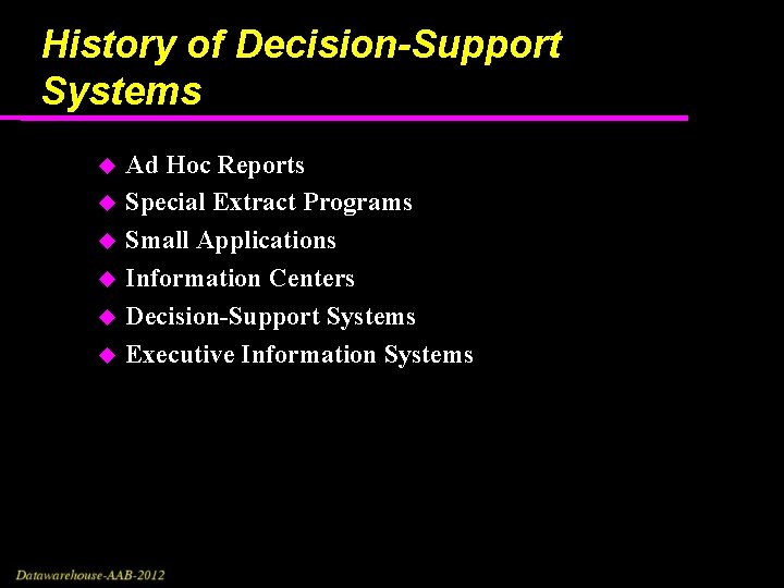 History of Decision-Support Systems Ad Hoc Reports Special Extract Programs Small Applications Information Centers History of Decision-Support Systems Ad Hoc Reports Special Extract Programs Small Applications Information Centers