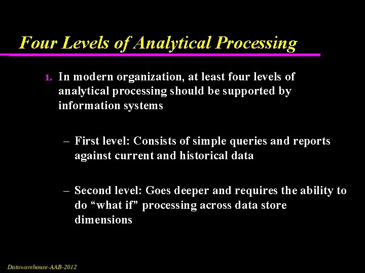 Four Levels of Analytical Processing 1. In modern organization, at least four levels of Four Levels of Analytical Processing 1. In modern organization, at least four levels of