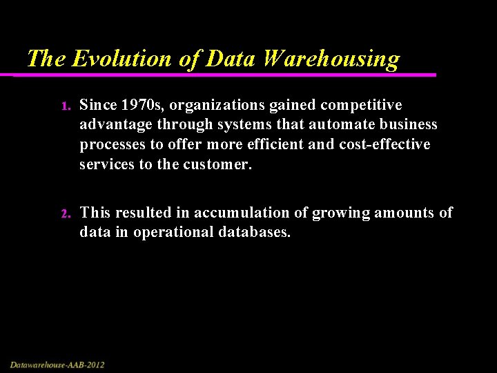 The Evolution of Data Warehousing 1. Since 1970 s, organizations gained competitive advantage through The Evolution of Data Warehousing 1. Since 1970 s, organizations gained competitive advantage through