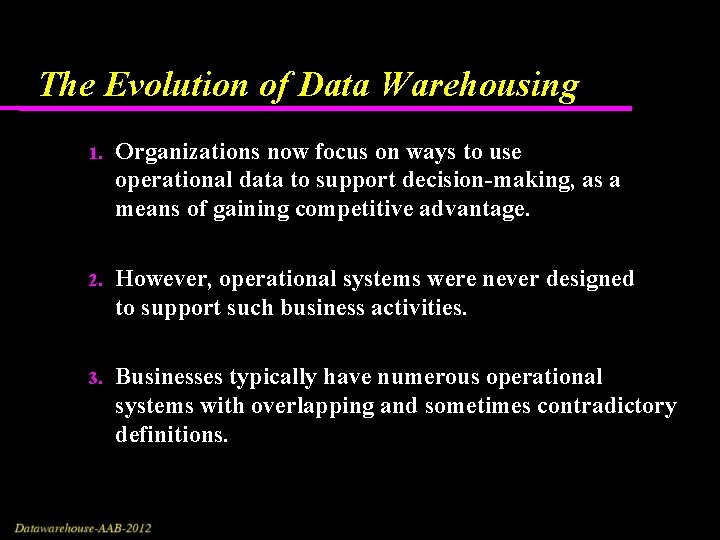 The Evolution of Data Warehousing 1. Organizations now focus on ways to use operational The Evolution of Data Warehousing 1. Organizations now focus on ways to use operational