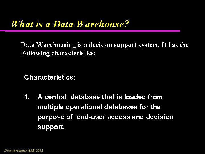 What is a Data Warehouse? Data Warehousing is a decision support system. It has What is a Data Warehouse? Data Warehousing is a decision support system. It has