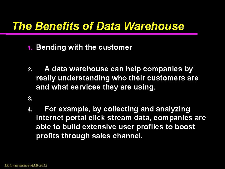 The Benefits of Data Warehouse 1. Bending with the customer 2. A data warehouse The Benefits of Data Warehouse 1. Bending with the customer 2. A data warehouse