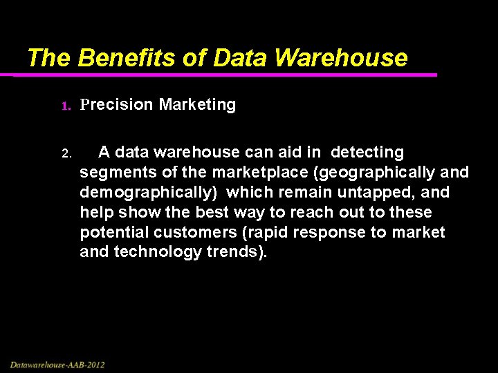 The Benefits of Data Warehouse 1. Precision Marketing 2. A data warehouse can aid The Benefits of Data Warehouse 1. Precision Marketing 2. A data warehouse can aid