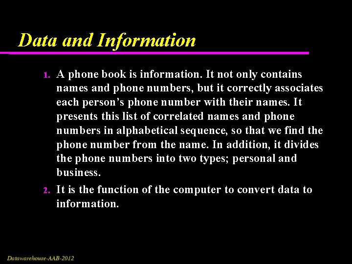 Data and Information 1. 2. A phone book is information. It not only contains Data and Information 1. 2. A phone book is information. It not only contains