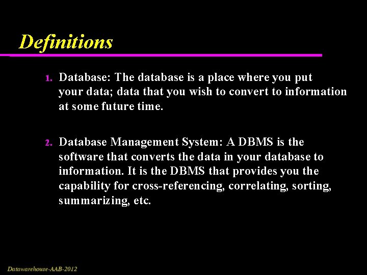 Definitions 1. Database: The database is a place where you put your data; data Definitions 1. Database: The database is a place where you put your data; data