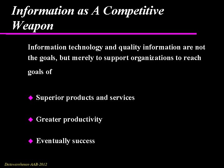 Information as A Competitive Weapon Information technology and quality information are not the goals, Information as A Competitive Weapon Information technology and quality information are not the goals,