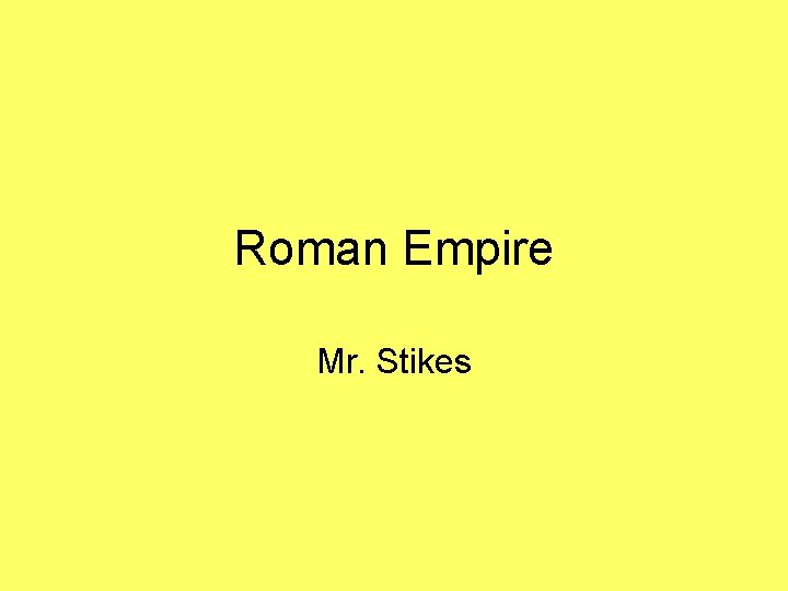 Roman Empire Mr. Stikes 