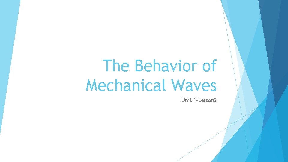 The Behavior of Mechanical Waves Unit 1 -Lesson 2 
