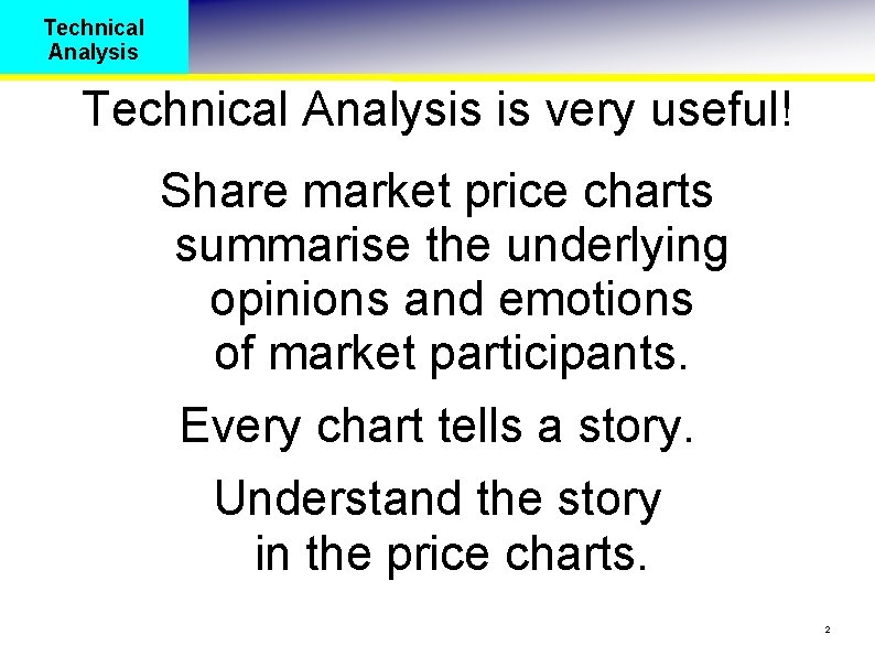 Technical Analysis is very useful! Share market price charts summarise the underlying opinions and