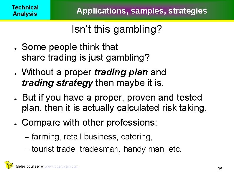 Technical Analysis Applications, samples, strategies Isn't this gambling? ● ● Some people think that