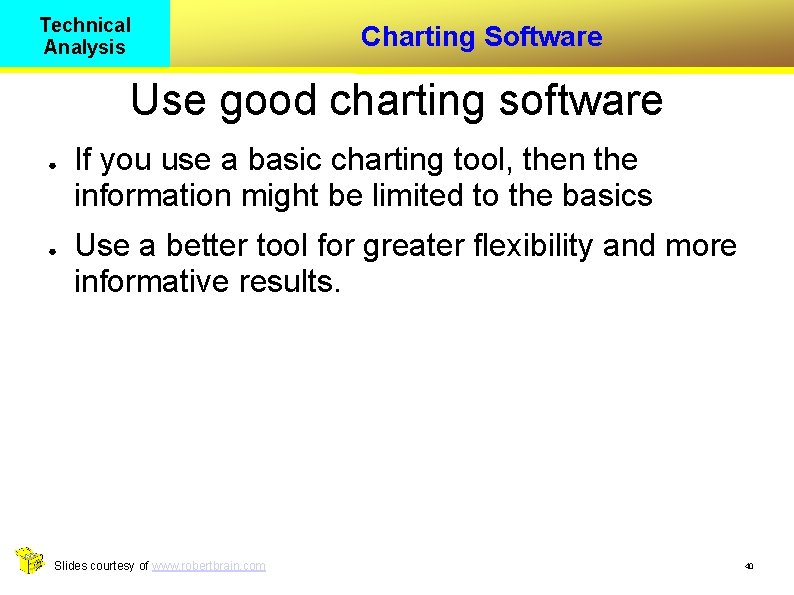 Technical Analysis Charting Software Use good charting software ● ● If you use a