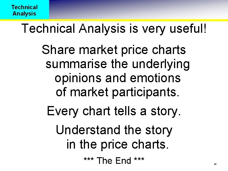 Technical Analysis is very useful! Share market price charts summarise the underlying opinions and