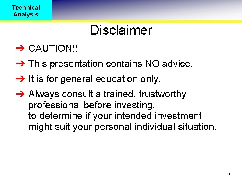 Technical Analysis Disclaimer ➔ CAUTION!! ➔ This presentation contains NO advice. ➔ It is