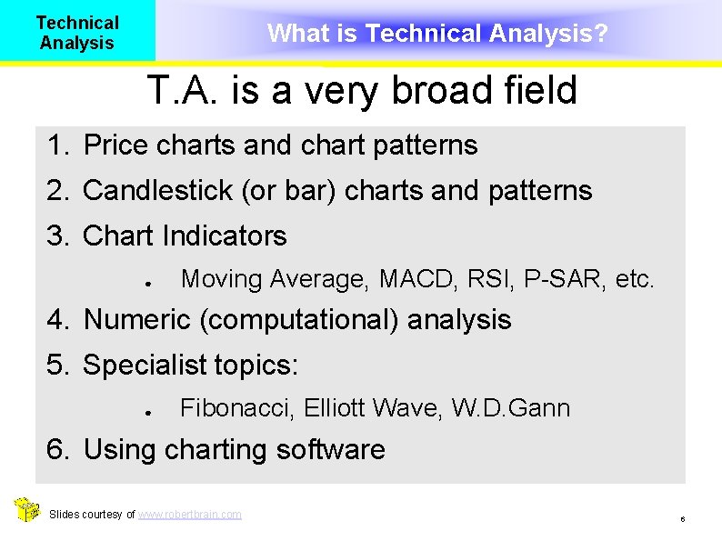 Technical Analysis What is Technical Analysis? T. A. is a very broad field 1.