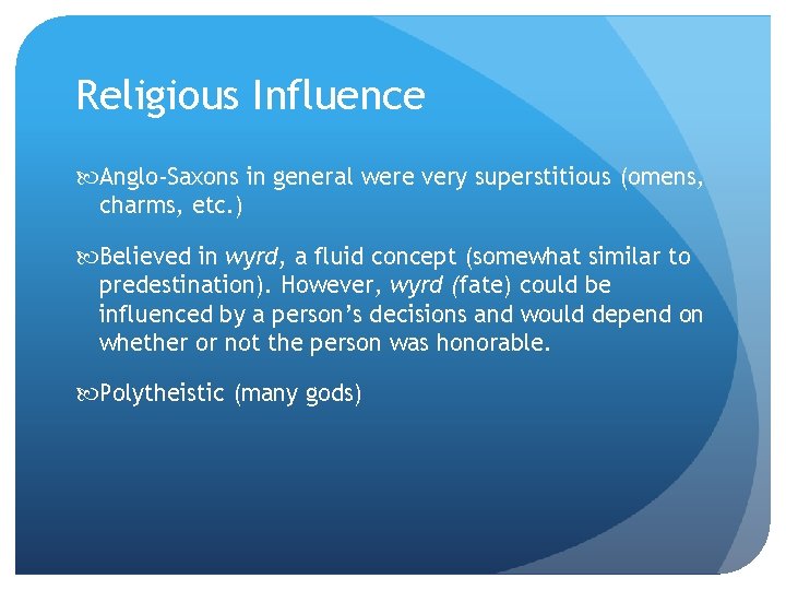 Religious Influence Anglo-Saxons in general were very superstitious (omens, charms, etc. ) Believed in