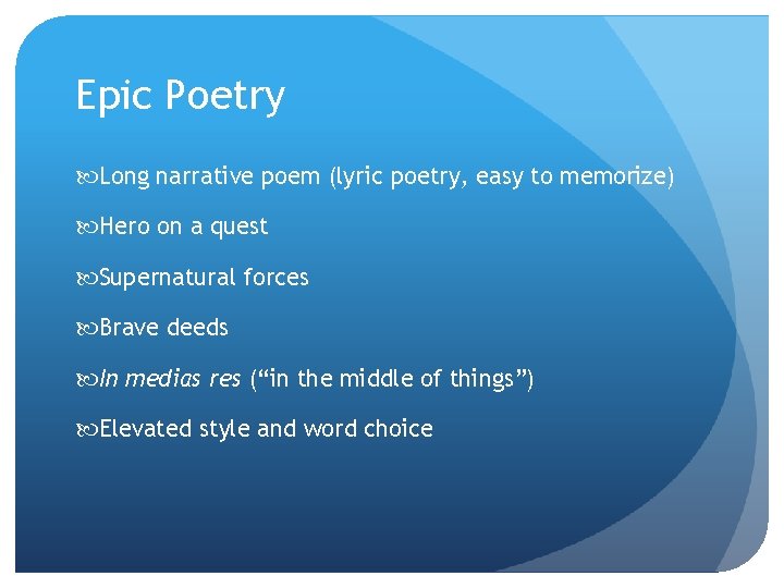 Epic Poetry Long narrative poem (lyric poetry, easy to memorize) Hero on a quest