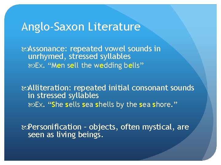 Anglo-Saxon Literature Assonance: repeated vowel sounds in unrhymed, stressed syllables Ex. “Men sell the