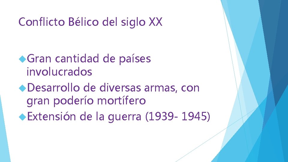 Conflicto Bélico del siglo XX Gran cantidad de países involucrados Desarrollo de diversas armas,