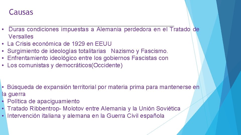 Causas • Duras condiciones impuestas a Alemania perdedora en el Tratado de Versalles •