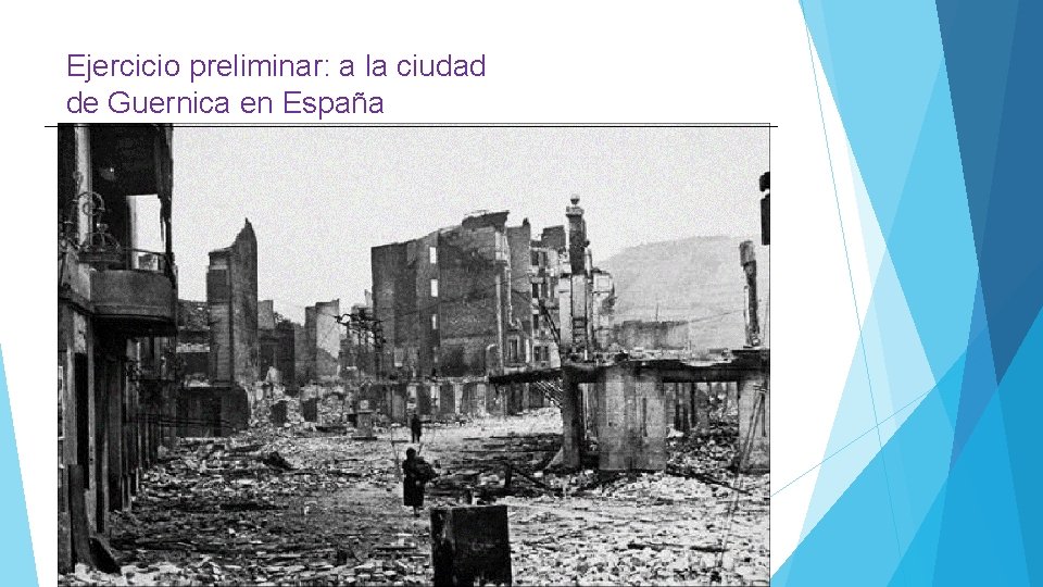 Ejercicio preliminar: a la ciudad de Guernica en España 