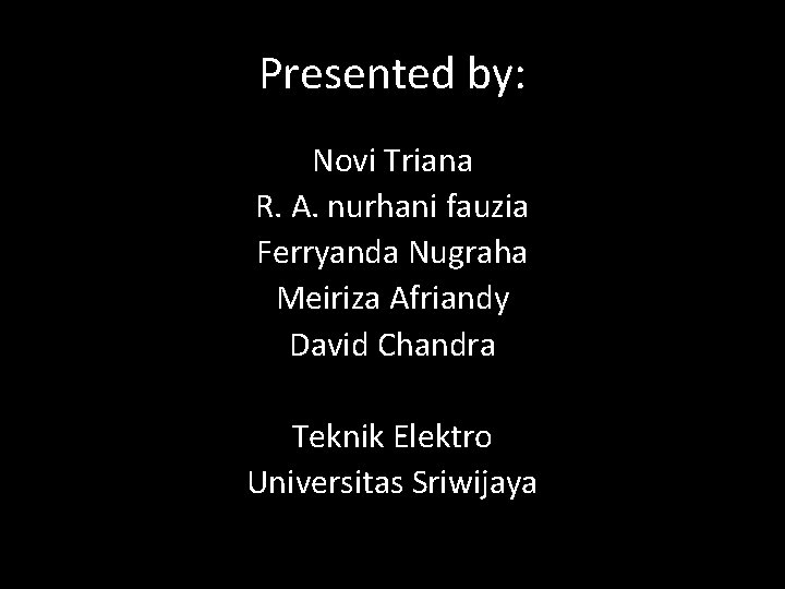 Presented by: Novi Triana R. A. nurhani fauzia Ferryanda Nugraha Meiriza Afriandy David Chandra