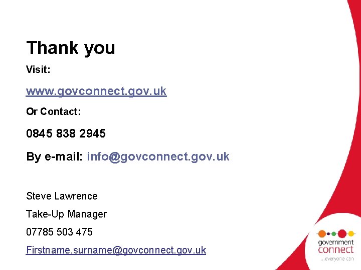 Thank you Visit: www. govconnect. gov. uk Or Contact: 0845 838 2945 By e-mail: