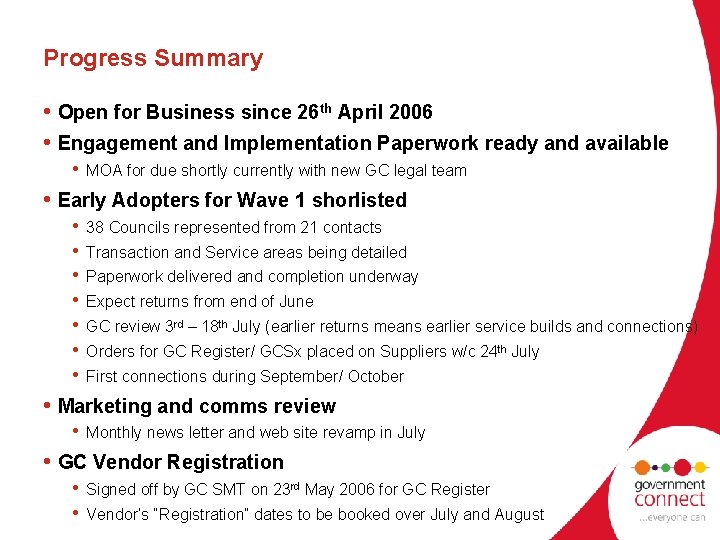 Progress Summary • Open for Business since 26 th April 2006 • Engagement and