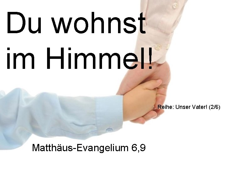 Du wohnst im Himmel! Reihe: Unser Vater! (2/6) Matthäus-Evangelium 6, 9 