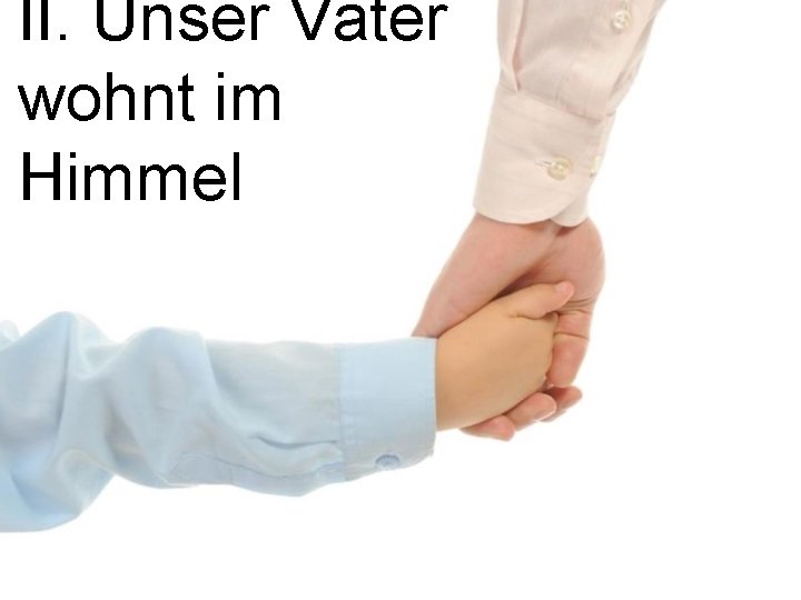 II. Unser Vater wohnt im Himmel 