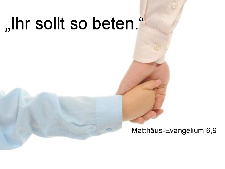 „Ihr sollt so beten. “ Matthäus-Evangelium 6, 9 