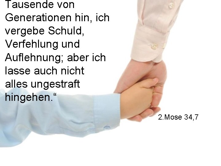 Tausende von Generationen hin, ich vergebe Schuld, Verfehlung und Auflehnung; aber ich lasse auch