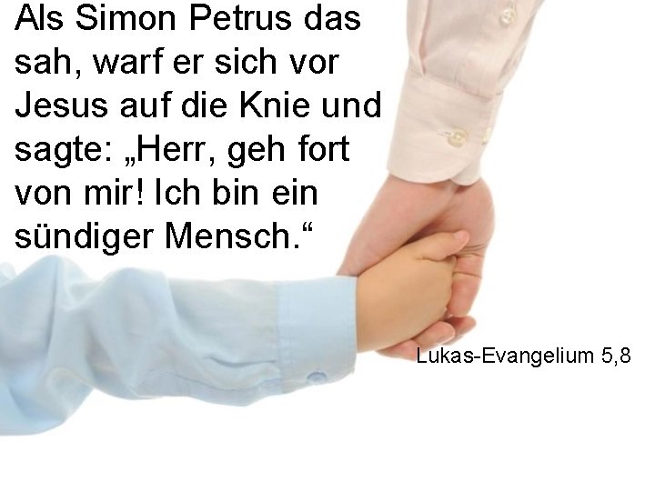 Als Simon Petrus das sah, warf er sich vor Jesus auf die Knie und