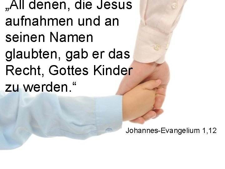 „All denen, die Jesus aufnahmen und an seinen Namen glaubten, gab er das Recht,