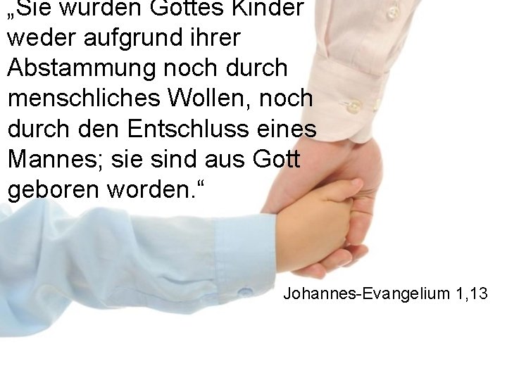 „Sie wurden Gottes Kinder weder aufgrund ihrer Abstammung noch durch menschliches Wollen, noch durch
