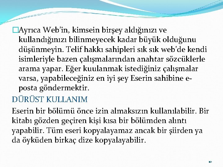 �Ayrıca Web’in, kimsein birşey aldığınızı ve kullandığınızı bilinmeyecek kadar büyük olduğunu düşünmeyin. Telif hakkı