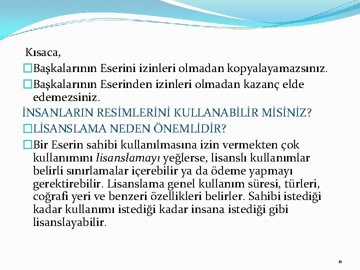 Kısaca, �Başkalarının Eserini izinleri olmadan kopyalayamazsınız. �Başkalarının Eserinden izinleri olmadan kazanç elde edemezsiniz. İNSANLARIN