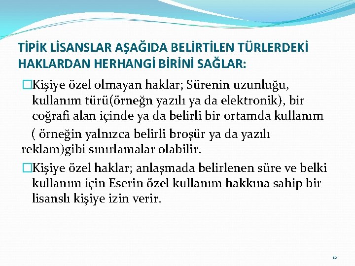 TİPİK LİSANSLAR AŞAĞIDA BELİRTİLEN TÜRLERDEKİ HAKLARDAN HERHANGİ BİRİNİ SAĞLAR: �Kişiye özel olmayan haklar; Sürenin