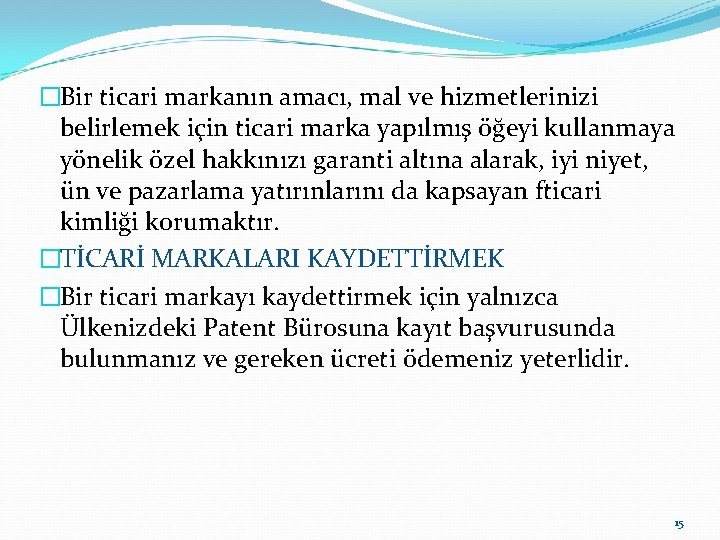 �Bir ticari markanın amacı, mal ve hizmetlerinizi belirlemek için ticari marka yapılmış öğeyi kullanmaya