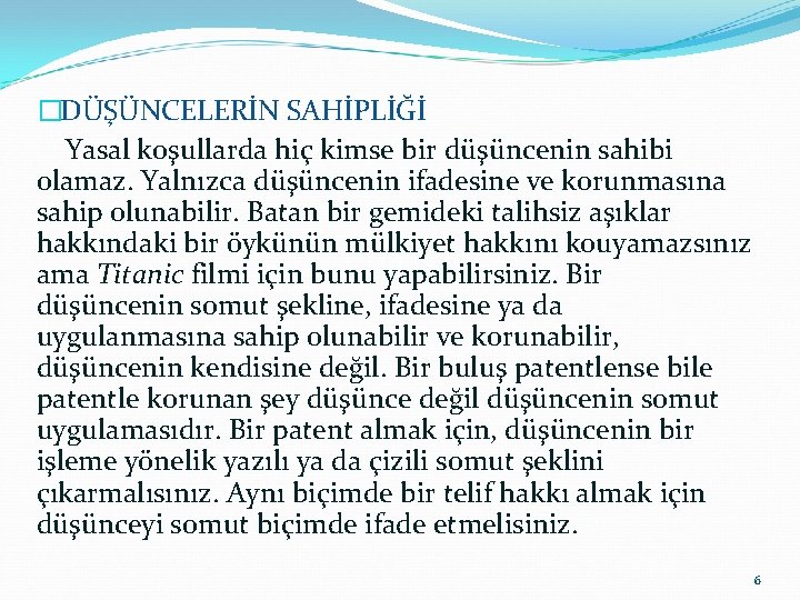 �DÜŞÜNCELERİN SAHİPLİĞİ Yasal koşullarda hiç kimse bir düşüncenin sahibi olamaz. Yalnızca düşüncenin ifadesine ve