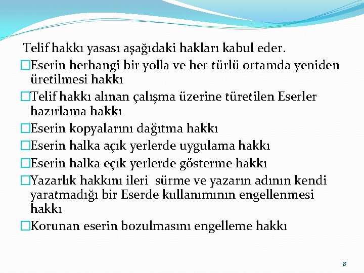 Telif hakkı yasası aşağıdaki hakları kabul eder. �Eserin herhangi bir yolla ve her türlü