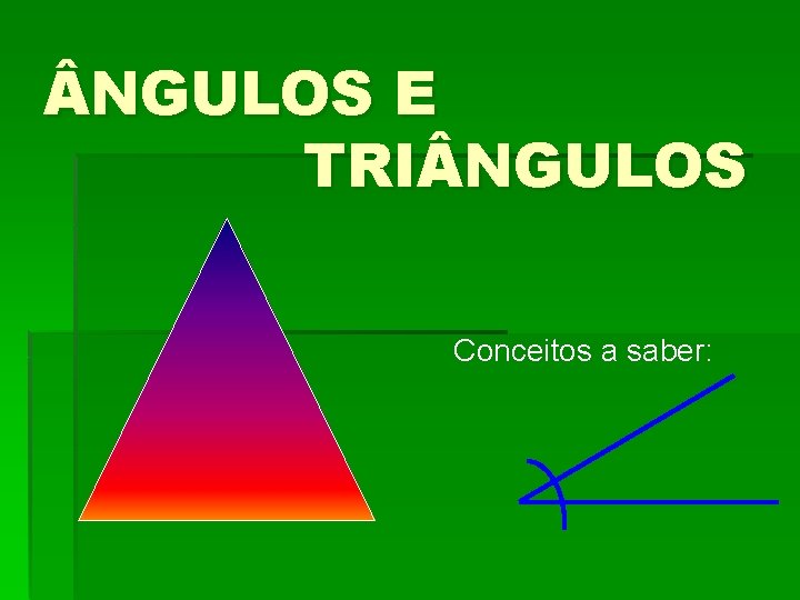  NGULOS E TRI NGULOS Conceitos a saber: 