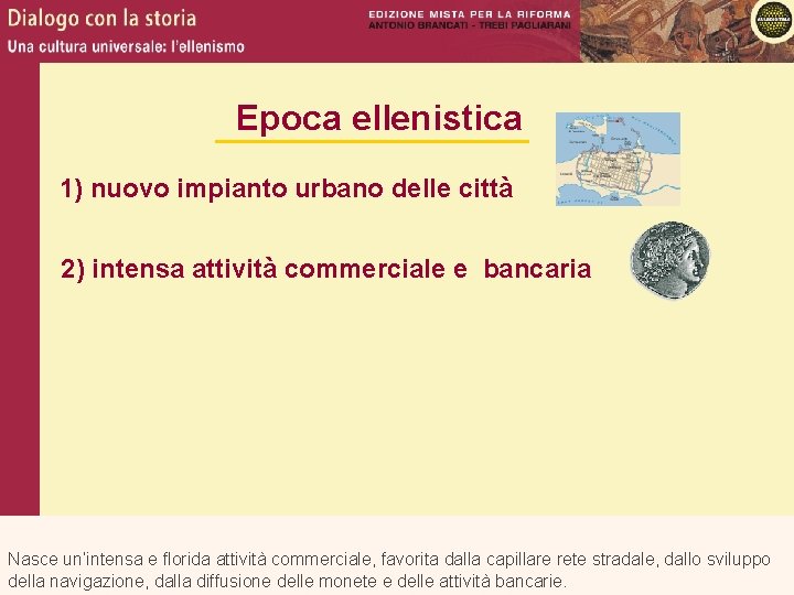 Epoca ellenistica 1) nuovo impianto urbano delle città 2) intensa attività commerciale e bancaria