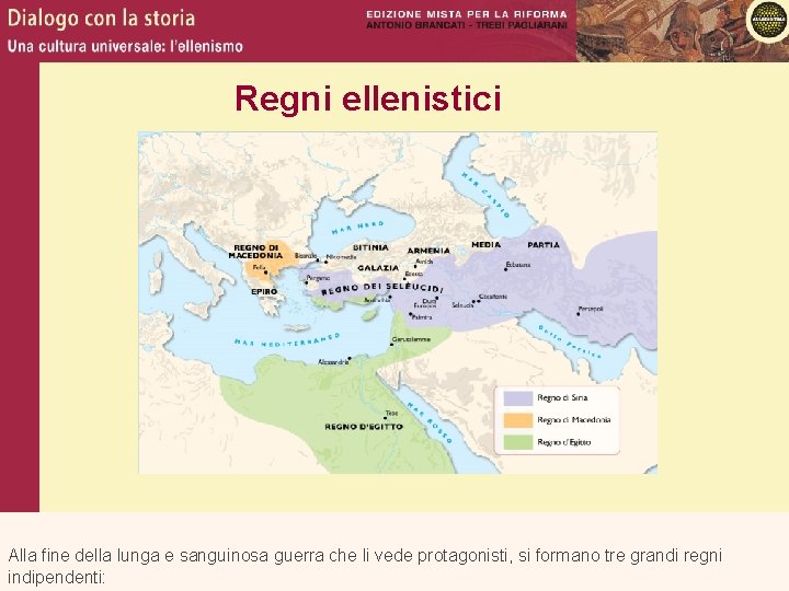 Regni ellenistici Alla fine della lunga e sanguinosa guerra che li vede protagonisti, si