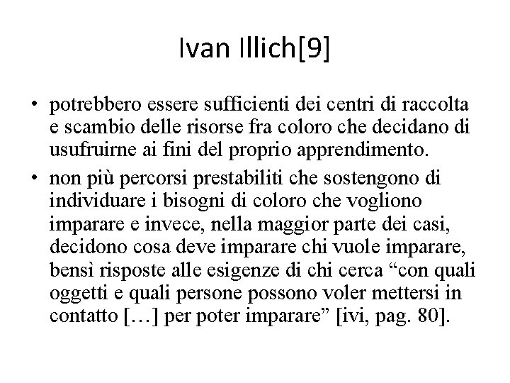 Ivan Illich[9] • potrebbero essere sufficienti dei centri di raccolta e scambio delle risorse