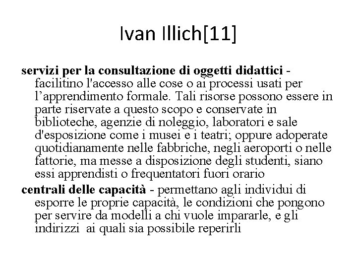 Ivan Illich[11] servizi per la consultazione di oggetti didattici facilitino l'accesso alle cose o